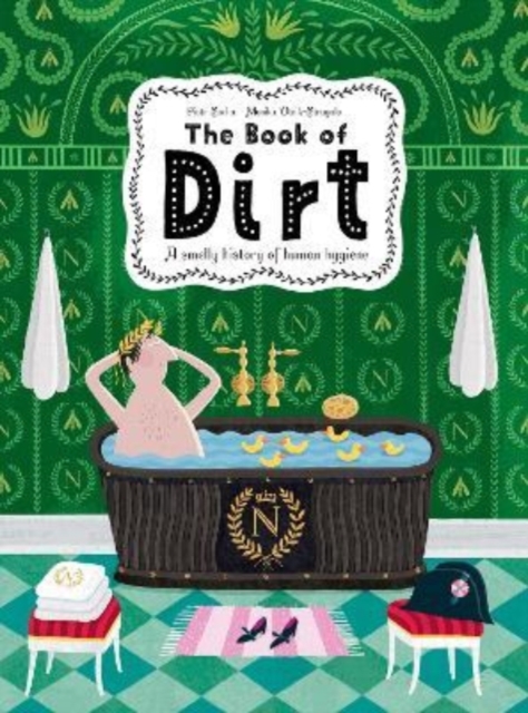 The Book of Dirt : A smelly history of dirt, disease and human hygiene, Hardback Book