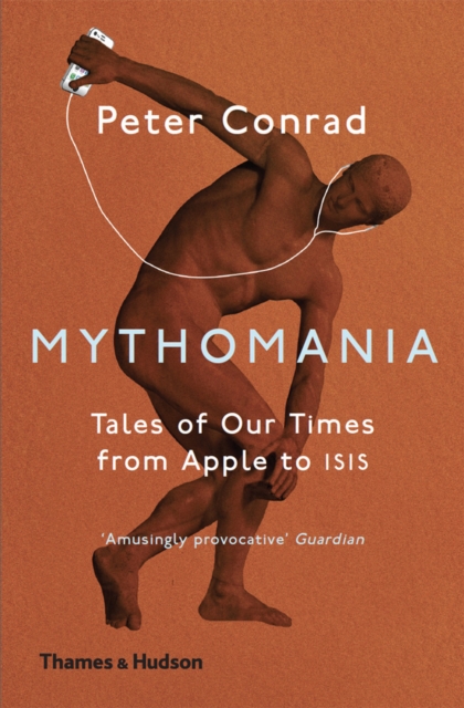 Mythomania : Tales of Our Times, From Apple to Isis, EPUB eBook