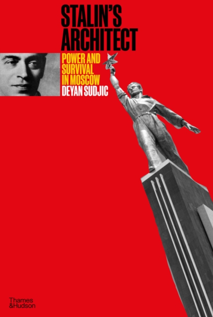 Stalin's Architect : Power and Survival in Moscow, EPUB eBook