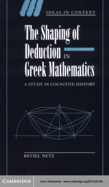 Shaping of Deduction in Greek Mathematics : A Study in Cognitive History, PDF eBook