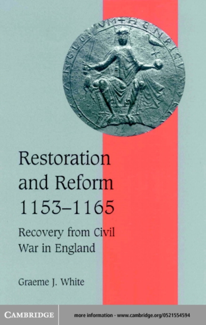 Restoration and Reform, 1153-1165 : Recovery from Civil War in England, PDF eBook