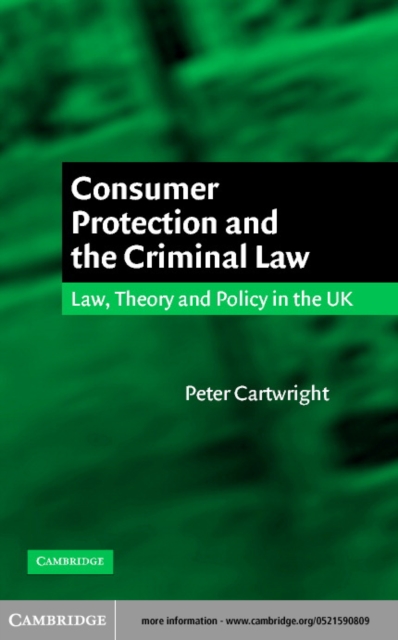 Consumer Protection and the Criminal Law : Law, Theory, and Policy in the UK, PDF eBook