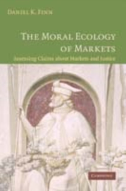 Moral Ecology of Markets : Assessing Claims about Markets and Justice, PDF eBook