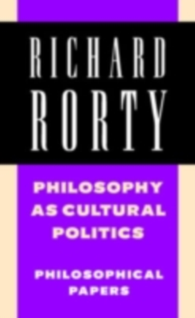 Philosophy as Cultural Politics: Volume 4 : Philosophical Papers, PDF eBook