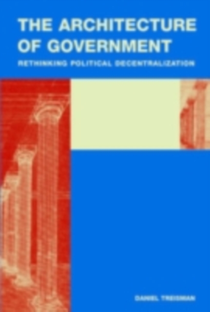 Architecture of Government : Rethinking Political Decentralization, PDF eBook