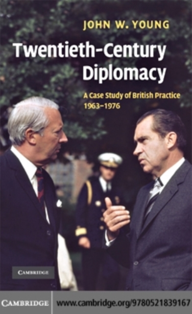 Twentieth-Century Diplomacy : A Case Study of British Practice, 1963–1976, PDF eBook