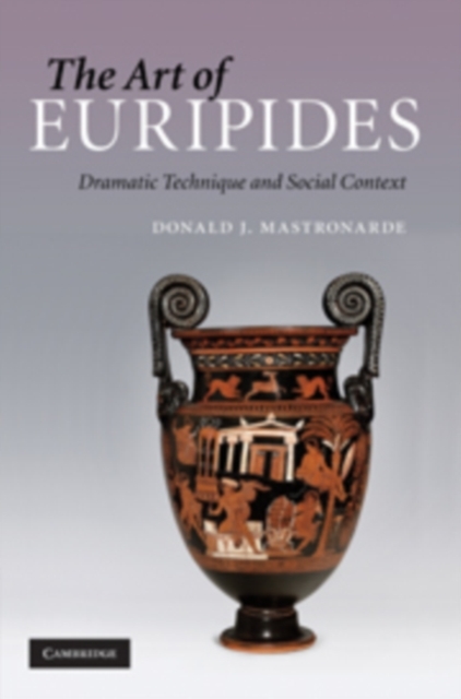 The Art of Euripides : Dramatic Technique and Social Context, PDF eBook