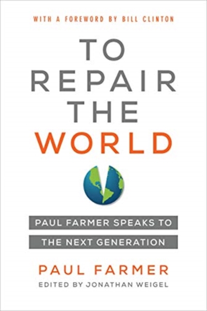 To Repair the World : Paul Farmer Speaks to the Next Generation, Paperback / softback Book