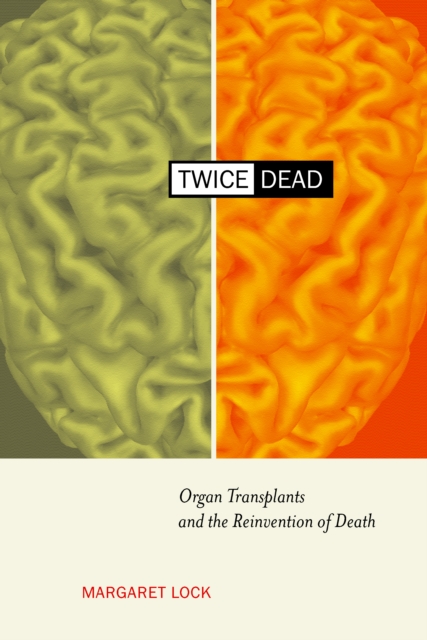 Twice Dead : Organ Transplants and the Reinvention of Death, EPUB eBook