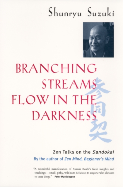 Branching Streams Flow in the Darkness : Zen Talks on the Sandokai, PDF eBook