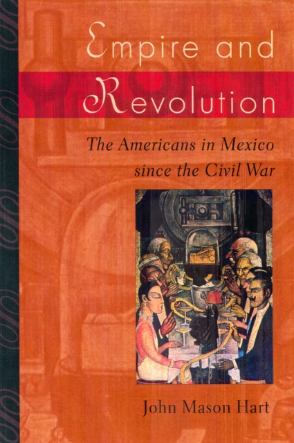 Empire and Revolution : The Americans in Mexico since the Civil War, PDF eBook