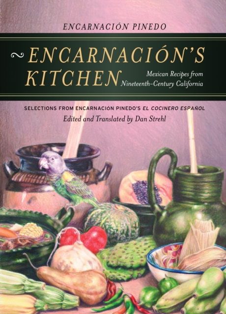 Encarnacion's Kitchen : Mexican Recipes from Nineteenth-Century California, PDF eBook