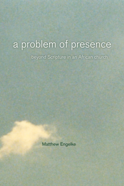 A Problem of Presence : Beyond Scripture in an African Church, PDF eBook