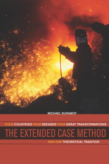 The Extended Case Method : Four Countries, Four Decades, Four Great Transformations, and One Theoretical Tradition, PDF eBook