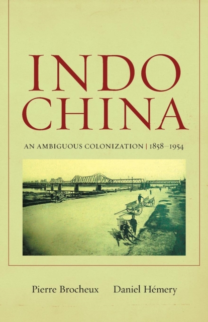Indochina : An Ambiguous Colonization, 1858-1954, PDF eBook
