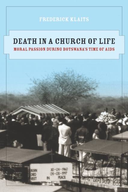 Death in a Church of Life : Moral Passion during Botswana's Time of AIDS, EPUB eBook