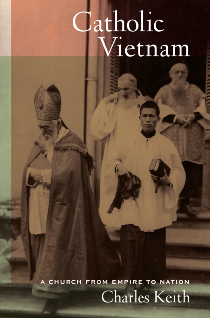 Catholic Vietnam : A Church from Empire to Nation, EPUB eBook