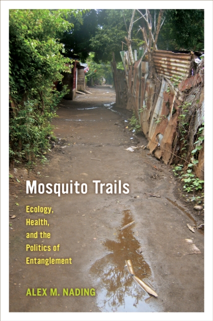 Mosquito Trails : Ecology, Health, and the Politics of Entanglement, EPUB eBook