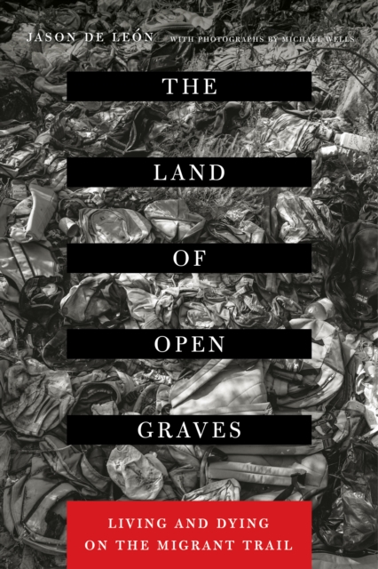 The Land of Open Graves : Living and Dying on the Migrant Trail, EPUB eBook