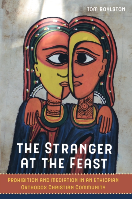 The Stranger at the Feast : Prohibition and Mediation in an Ethiopian Orthodox Christian Community, EPUB eBook