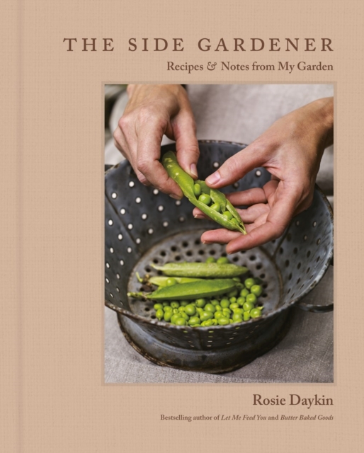 The Side Gardener : Recipes & Notes from My Garden, Hardback Book