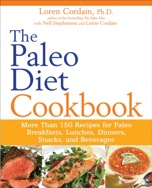 The Paleo Diet Cookbook : More Than 150 Recipes for Paleo Breakfasts, Lunches, Dinners, Snacks, and Beverages, EPUB eBook