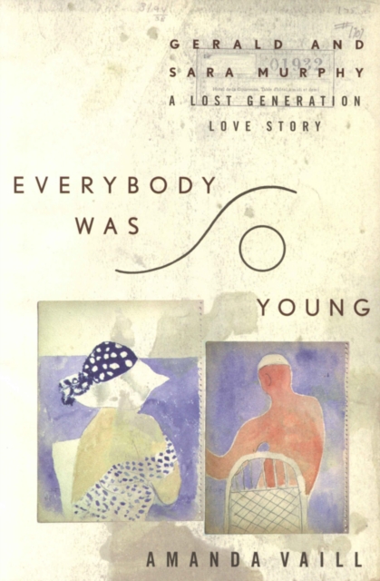 Everybody Was So Young : Gerald and Sara Murphy: A Lost Generation Love Story, EPUB eBook