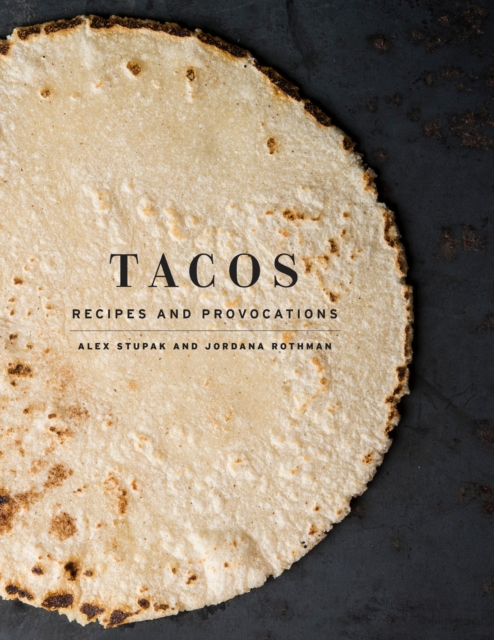 Tacos : Recipes and Provocations: A Cookbook, Hardback Book