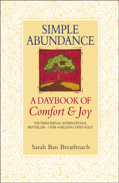Simple Abundance : the uplifting and inspirational day by day guide to embracing simplicity from New York Times bestselling author Sarah Ban Breathnach, Paperback / softback Book
