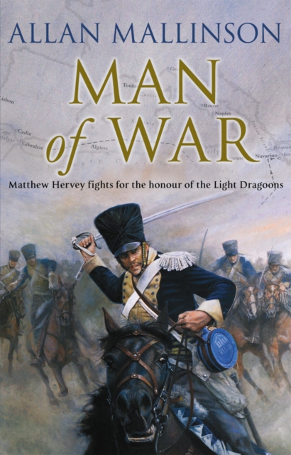 Man Of War : (The Matthew Hervey Adventures: 9): A thrilling and action-packed military adventure from bestselling author Allan Mallinson that will make you feel you are in the midst of the battle, Paperback / softback Book