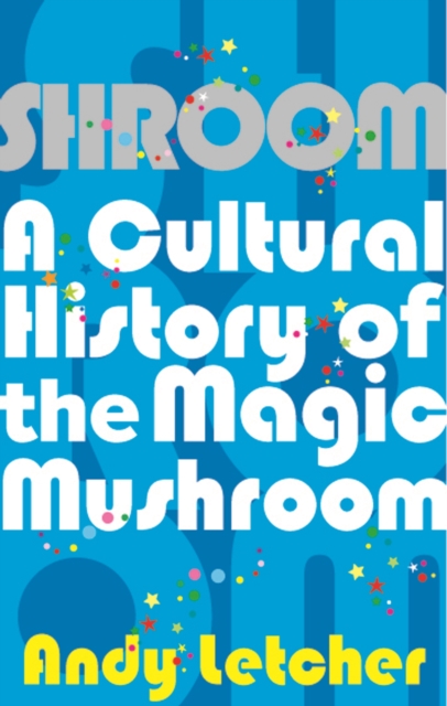 Shroom : A Cultural History of the Magic Mushroom, Paperback / softback Book