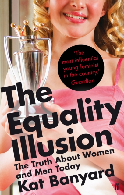 The Equality Illusion : The Truth about Women and Men Today, Paperback / softback Book