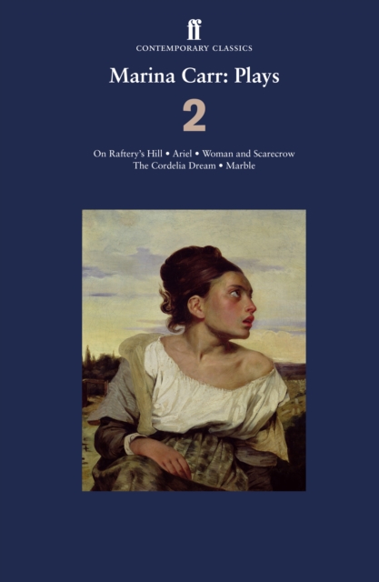 Marina Carr: Plays 2 : On Raftery’s Hill; Ariel; Woman and Scarecrow; The Cordelia Dream; Marble, Paperback / softback Book