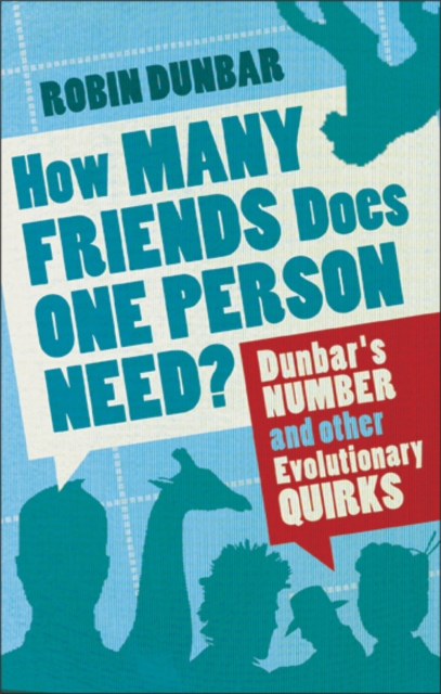 How Many Friends Does One Person Need? : Dunbar's Number and Other Evolutionary Quirks, Paperback / softback Book