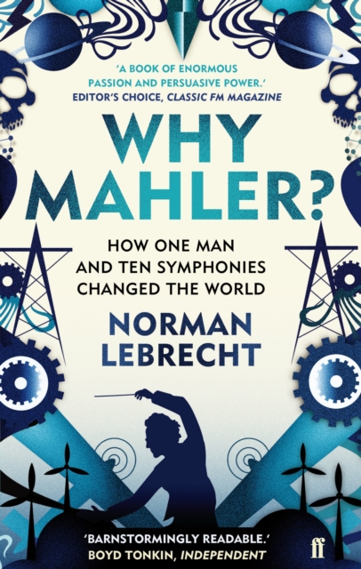 Why Mahler? : How One Man and Ten Symphonies Changed the World, Paperback / softback Book
