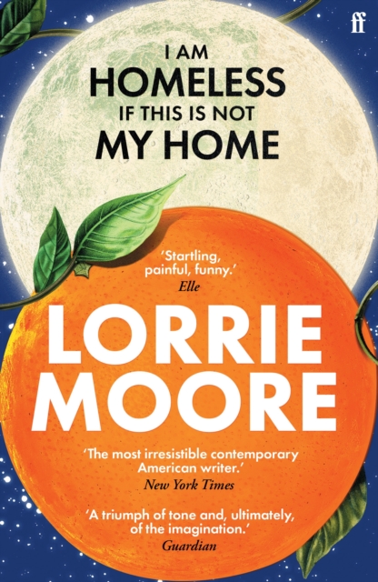I Am Homeless If This Is Not My Home : 'The most irresistible contemporary American writer.' NEW YORK TIMES BOOK REVIEW, Paperback / softback Book