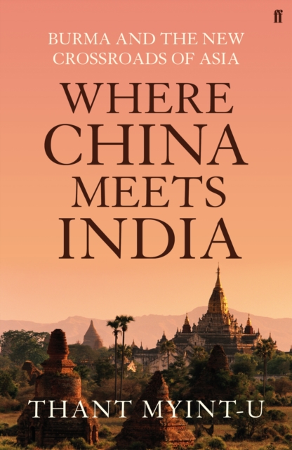 Where China Meets India : Burma and the New Crossroads of Asia, EPUB eBook