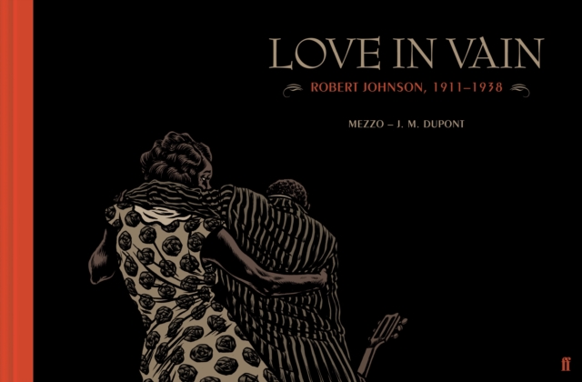 Love in Vain : Robert Johnson 1911-1938, the graphic novel, Hardback Book