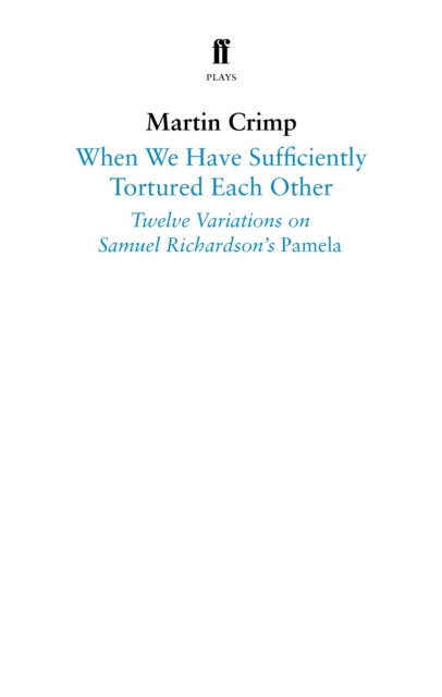 When We Have Sufficiently Tortured Each Other : Twelve Variations on Samuel Richardson’s Pamela, EPUB eBook