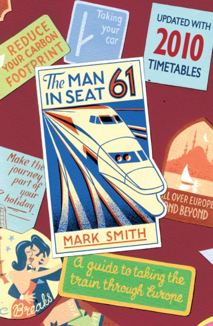 Man in Seat 61 : the essential guide to train travel across Europe from the award-winning travel website, Paperback / softback Book