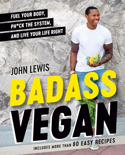 Badass Vegan : Fuel Your Body, Ph*ck the System, and Live Your Life Right, Hardback Book