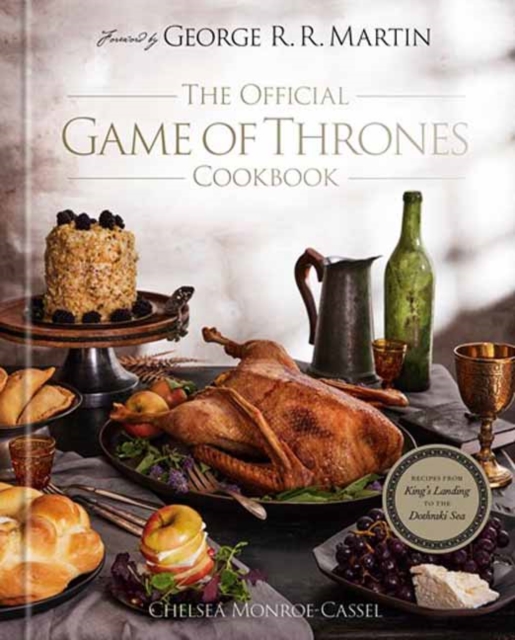 The Official Game of Thrones Cookbook : Recipes from King's Landing to the Dothraki Sea, Hardback Book