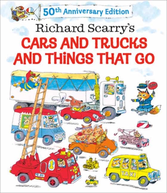 Richard Scarry's Cars and Trucks and Things That Go : 50th Anniversary Edition, Hardback Book