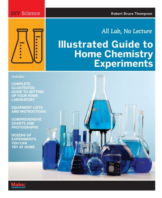 Illustrated Guide to Home Chemistry Experiments : All Lab, No Lecture, Paperback / softback Book