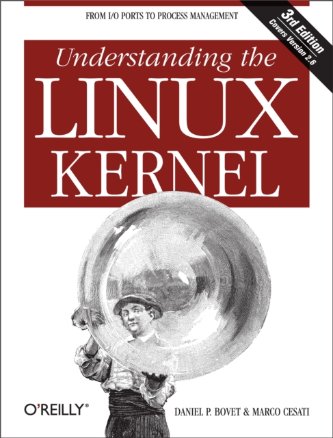 Understanding the Linux Kernel : From I/O Ports to Process Management, PDF eBook