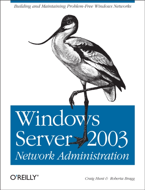 Windows Server 2003 Network Administration : Building and Maintaining Problem-Free Windows Networks, PDF eBook