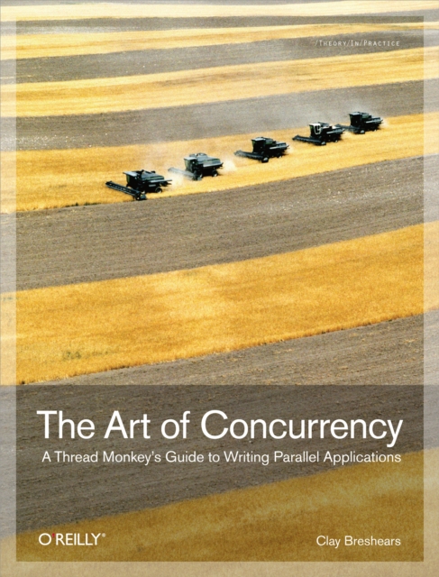 The Art of Concurrency : A Thread Monkey's Guide to Writing Parallel Applications, PDF eBook