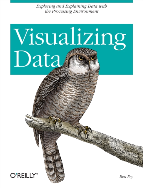 Visualizing Data : Exploring and Explaining Data with the Processing Environment, EPUB eBook