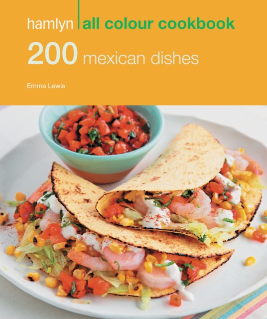 Hamlyn All Colour Cookery: 200 Mexican Dishes : Hamlyn All Colour Cookbook, EPUB eBook