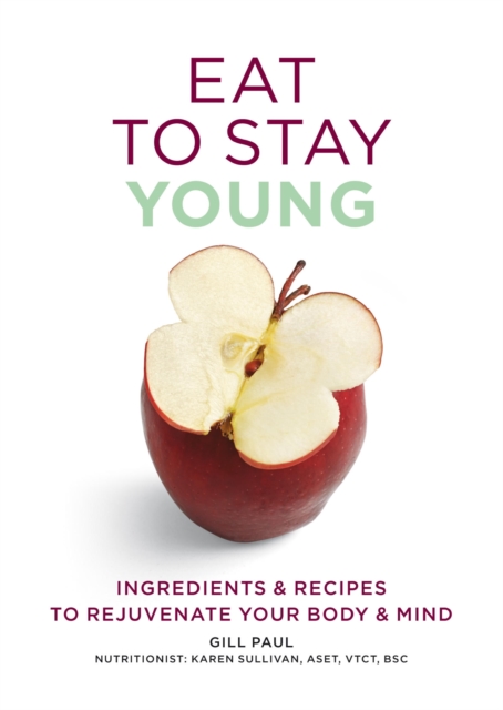 Eat To Stay Young : Ingredients and recipes to rejuvenate your body and mind, EPUB eBook
